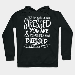 Stop focusing on how stressed you are remember how blesssed you are Hoodie